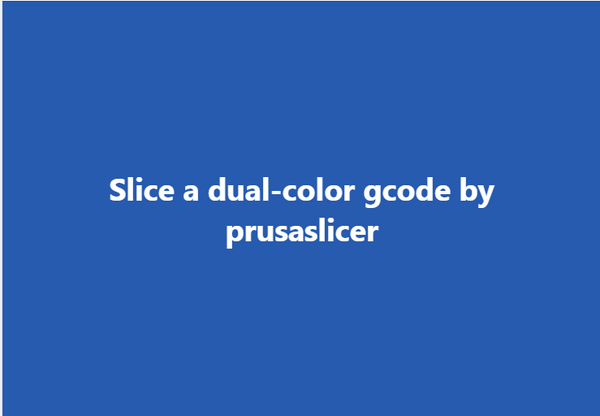 Use the prusaslicer to slice a dual-color gcode for printing.